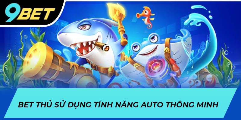Bet thủ sử dụng tính năng auto thông minh