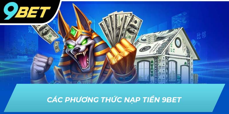 Các phương thức nạp tiền 9BET