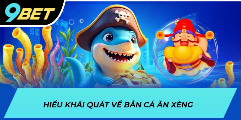 Hiểu khái quát về bắn cá ăn xèng