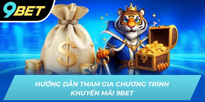 Hướng dẫn tham gia chương trình khuyến mãi 9BET