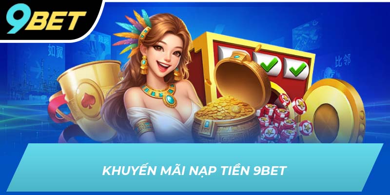 Khuyến mãi nạp tiền 9BET