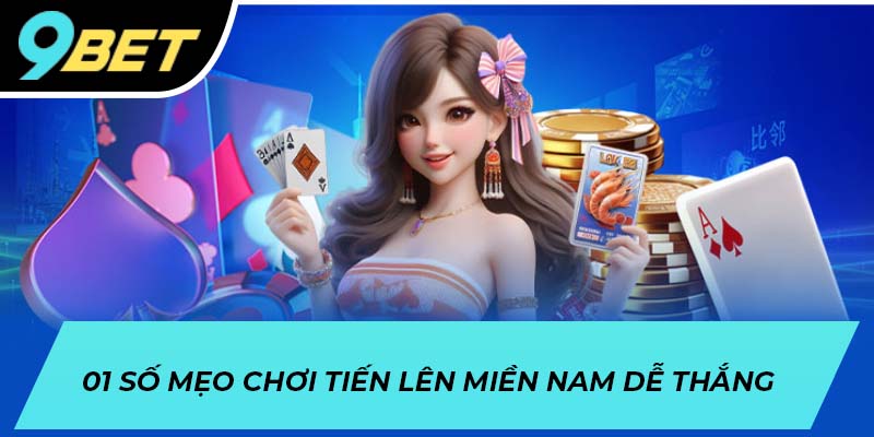 Một số mẹo chơi tiến lên miền Nam dễ thắng