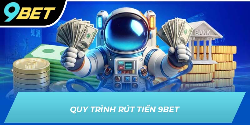 Quy trình rút tiền 9BET