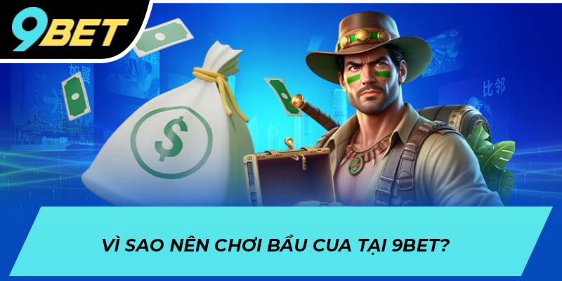 Những lý do bầu cua 9BET được nhiều người ưa chuộng